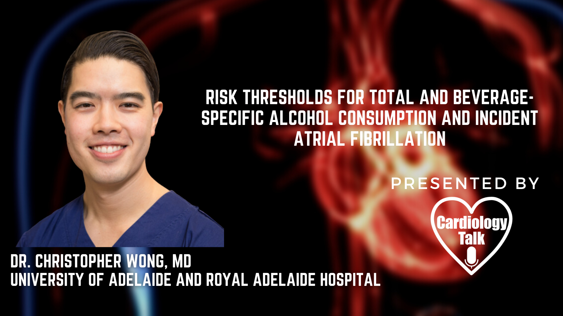 Dr. Christopher Wong, MD- Risk Thresholds for Total and Beverage-Specific Alcohol Consumption and Incident Atrial Fibrillation @WongChrisX   @UniofAdelaide  #AlcoholCunsumption #AtrialFib...