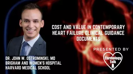 Dr. John W. Ostrominski, MD- Cost and Value in Contemporary Heart Failure Clinical Guidance Documents @BrighamMedRes #CostValue #HeartFailure #Cardiology