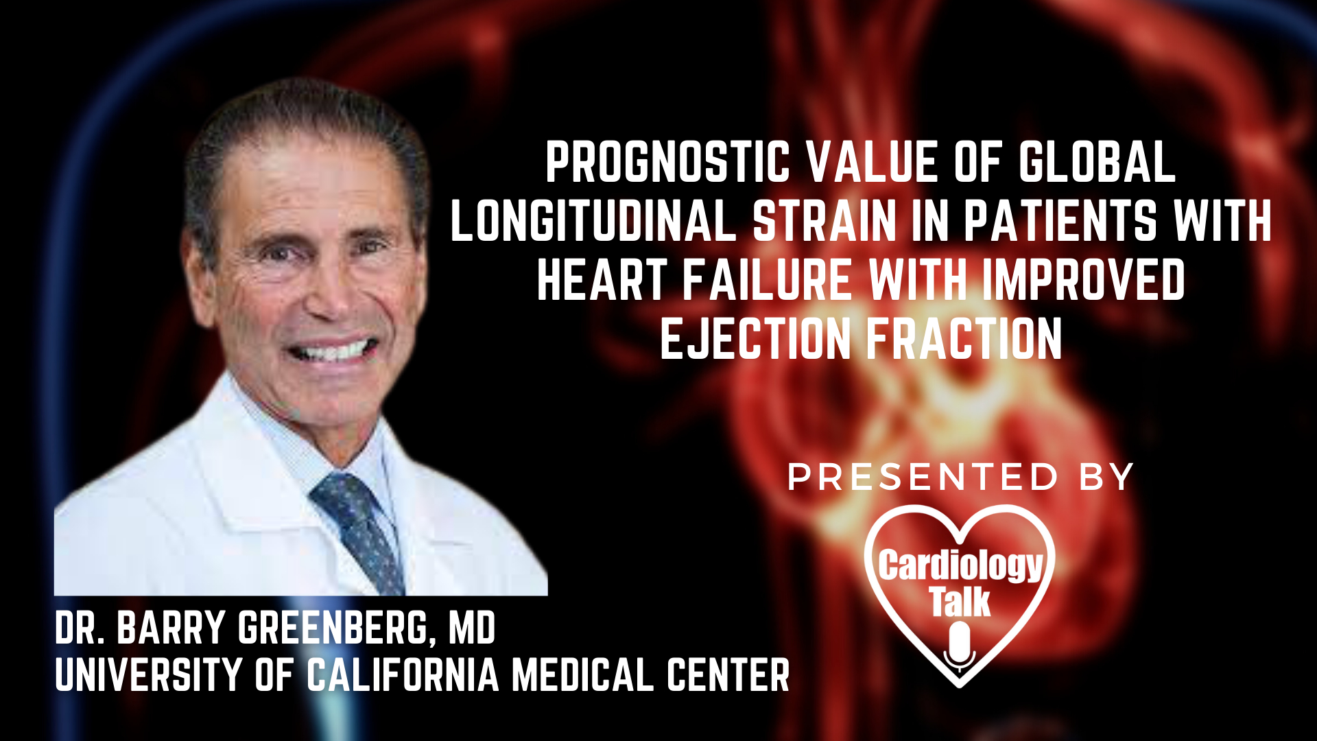 Dr. Barry Greenberg, MD - Prognostic Value of Global Longitudinal Strain in Patients With Heart Failure With Improved Ejection Fraction @UCSDHealth #HeartFailure #Cardiology #Research