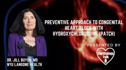 Dr. Jill Buyon, MD-  Preventive Approach to Congenital Heart Block With Hydroxychloroquine (PATCH) @JillBuyonMD @NYULangone #HeartBlock #PATCH #Cardiology