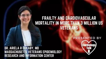 Dr. Ariela R Orkaby, MD- Frailty and cardiovascular mortality in more than 3 million US Veterans #CardiovascularMortality #USVeteransHealth #EHJ #Cardiology