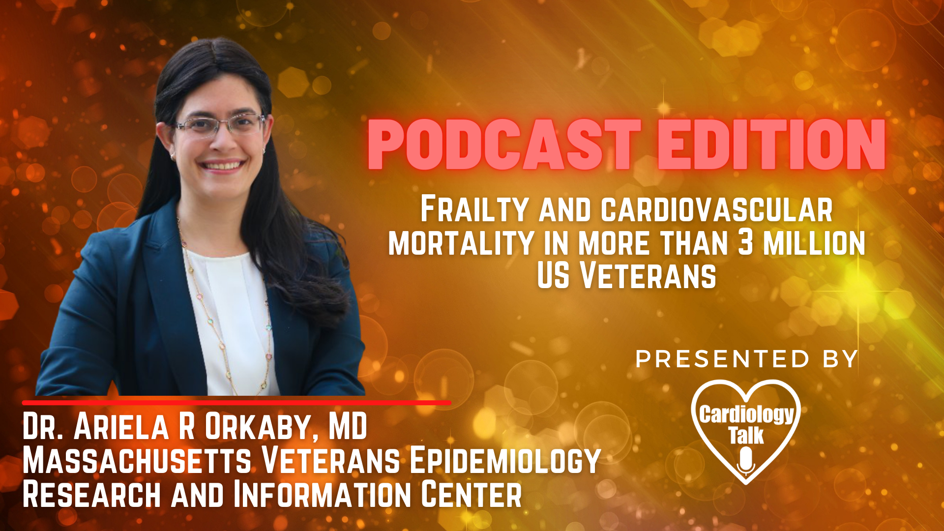 Podcast- Dr. Ariela R Orkaby, MD- Frailty and cardiovascular mortality in more than 3 million US Veterans #CardiovascularMortality #USVeteransHealth #EHJ #Cardiology