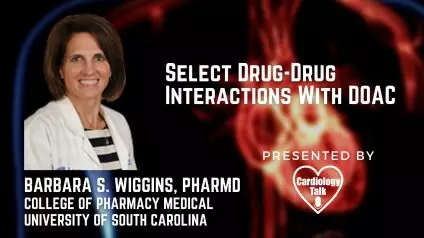 Barbara S. Wiggins, PharmD @MUSChealth @UofSCPharm #DOAC Select Drug-Drug Interactions With DOAC