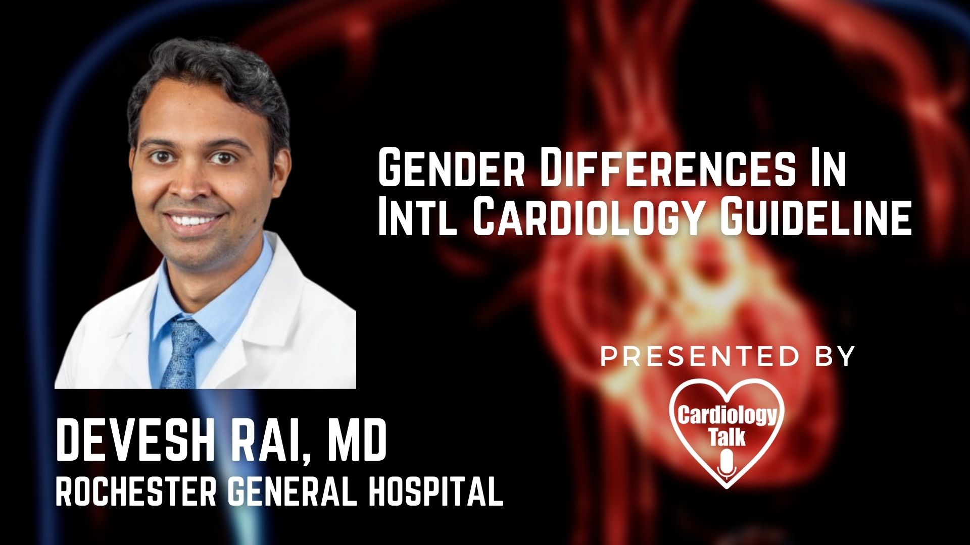 Devesh Rai, MD @DeveshRaiMD @ROCRegional @InstituteSands Gender Differences In Intl Cardiology Guideline