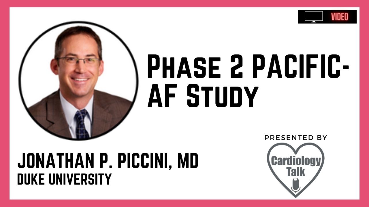 Jonathan P. Piccini, MD @JonPicciniSr @DukeHeartCenter @DukeCardiology #PACIFICAF Phase 2 PACIFIC-AF Study