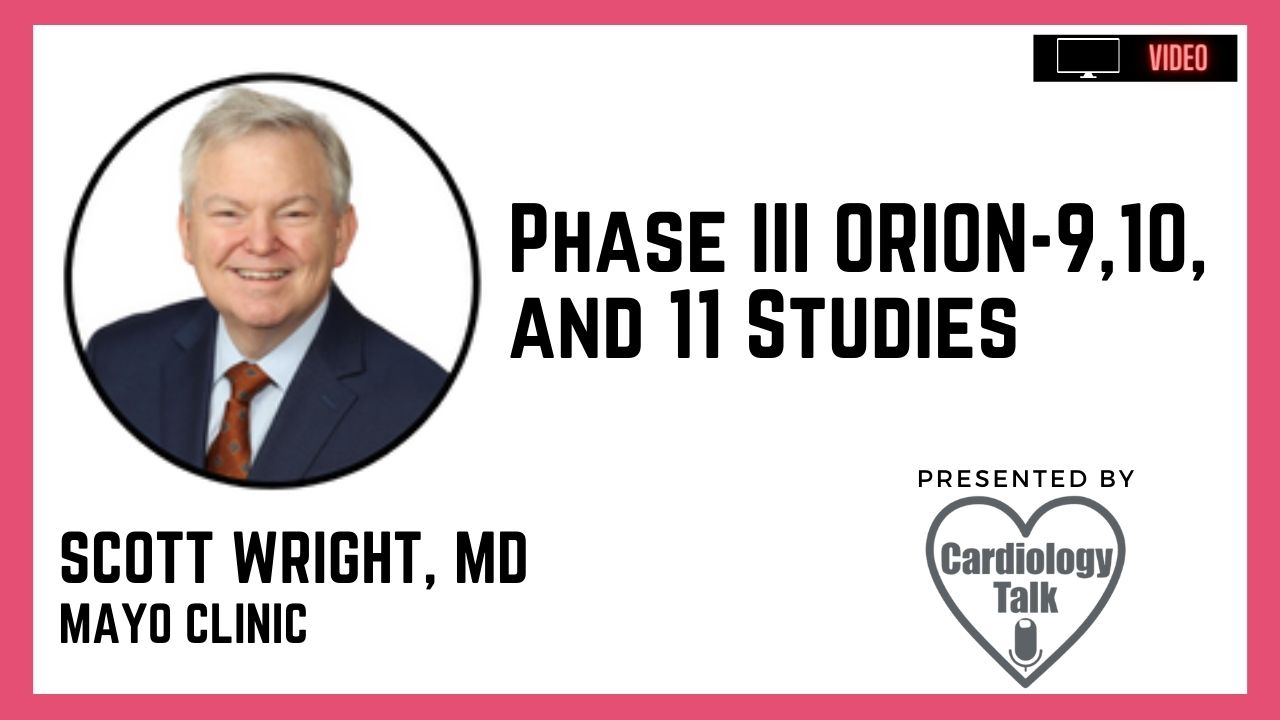 Scott Wright, MD @ScottWrightMD @MayoClinic #ORIONStudies Phase III ORION-9,10, and 11 Studies