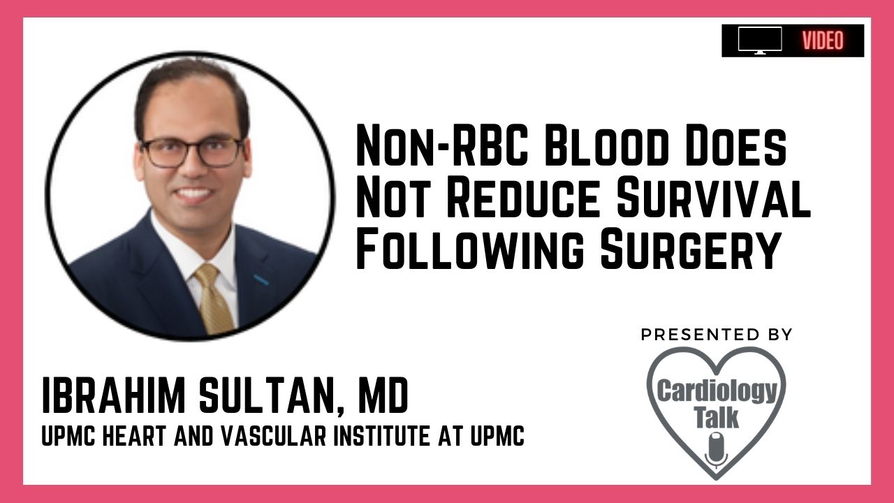 Ibrahim Sultan, MD @IbrahimSultanMD @HviUpmc @UPMC @UPMCPhysicianEd #CardioTwitter Non-RBC Blood Does Not Reduce Survival Following Surgery