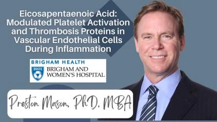 Eicosapentaenoic Acid: Modulated Platelet Activation and Thrombosis Proteins in Vascular Endothelial Cells During Inflammation Preston Mason PhD
