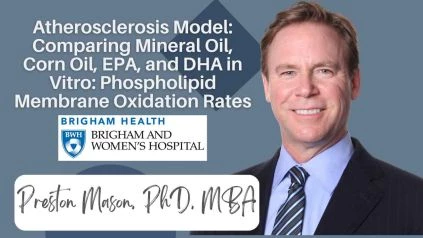 Atherosclerosis Model: Comparing Mineral Oil, Corn Oil, EPA, and DHA in Vitro: Phospholipid Membrane Oxidation Rates Preston Mason PhD