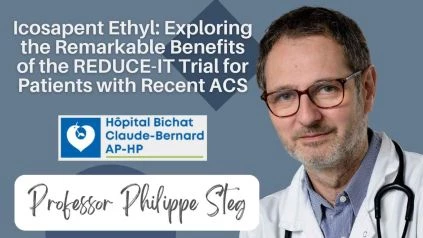 Icosapent Ethyl: Exploring the Remarkable Benefits of the REDUCE-IT Trial for Patients with Recent ACS Prof Philippe Steg